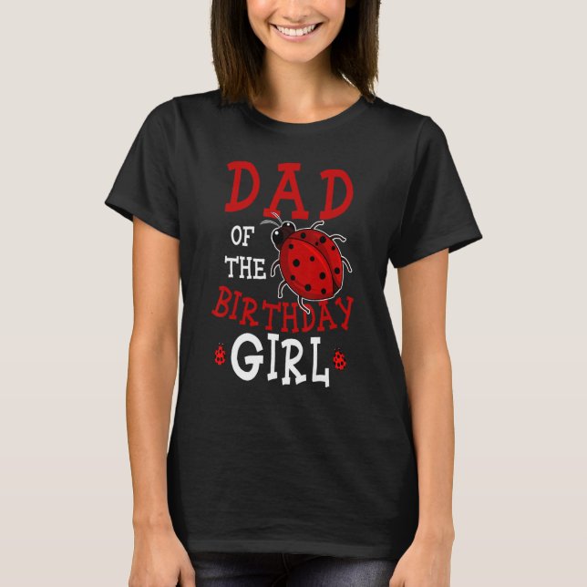Dad Of The Birthday Girl Ladybug Bday Party Celebr T-Shirt (Front)