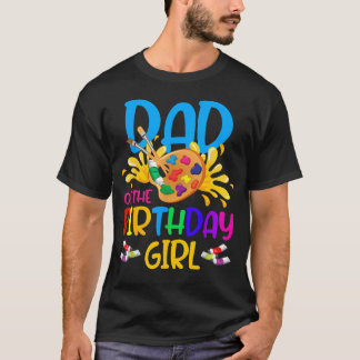 Dad Of The Birthday Girl Little Artist Paint T-Shirt