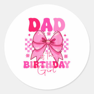 Dad Of The Birthday Girl Pink Coquette Tee Family Classic Round Sticker