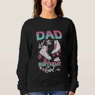 Dad of the Birthday Girl Skater Roller Skate Birth Sweatshirt