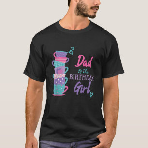 Dad Of The Birthday Girl Tea Party Theme Matching T-Shirt