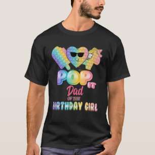 Dad Of The Birthday Pop It Girl Bday Party Funny T-Shirt