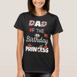 Dad Of The Birthday Princess Floral Family Ladybug T-Shirt