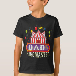 Dad Of The Birthday Ringmaster Kids Circus Party B T-Shirt