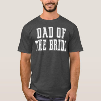 Dad of the Bride Bachelor Wedding Dad Daughter T-Shirt