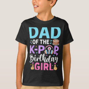 Dad of the k-pop birthday girl T-Shirt