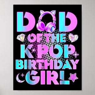 Dad of The K-Pop Birthday Girls Korean Music Lover Poster