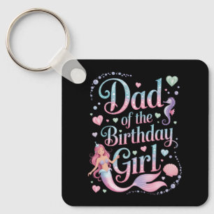 Dad of the Mermaid Birthday Girl Key Ring