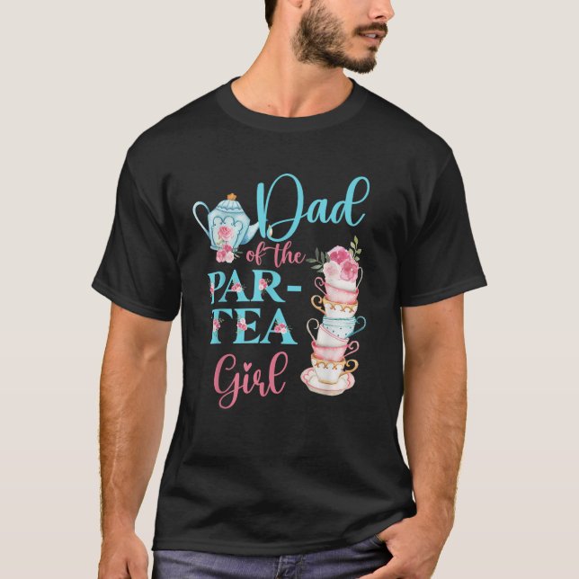 Dad Of The Par Tea Girl Floral Tea Party Birthday  T-Shirt (Front)