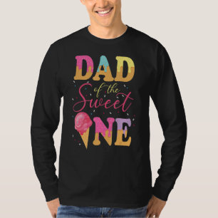 Dad Of The Sweet One Birthday Ice Cream Sweetie G T-Shirt