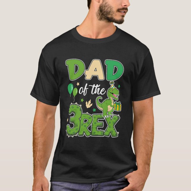 Dad Of The Three Rex Birthday Dinosaur Family Matc T-Shirt (Front)