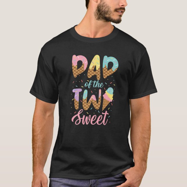 Dad Of The Two Sweet Birthday Girl Ice Cream  2nd T-Shirt (Front)