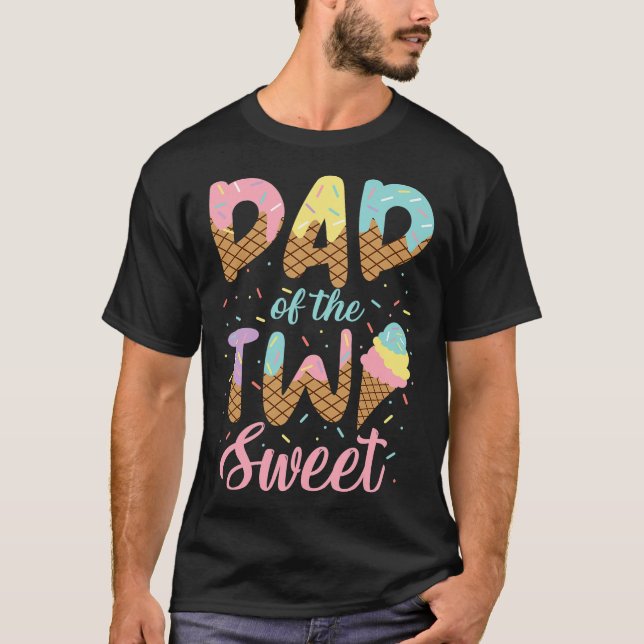 Dad of the Two Sweet Birthday Girl Ice Cream Lover T-Shirt (Front)