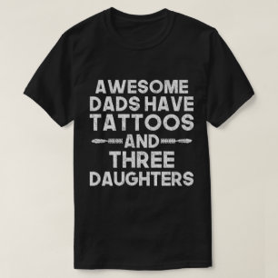Dad of Three Daughters, Awesome Dads Have Tattoos T-Shirt
