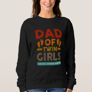 Dad Of Twin Girls Classic Overachiever Twin Dad F Sweatshirt