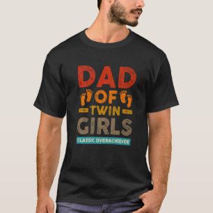 Dad Of Twin Girls Classic Overachiever  Twin Dad F T-Shirt