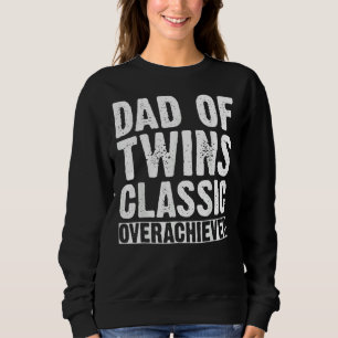Dad Of Twins Classic Overachiever Father's Day Sweatshirt