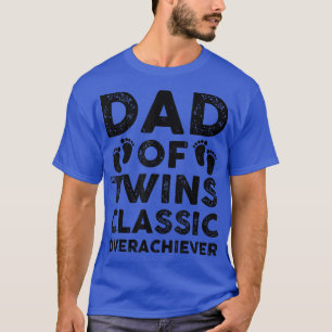 Dad Of Twins Classic Overachiever Funny Twin Dad F T-Shirt