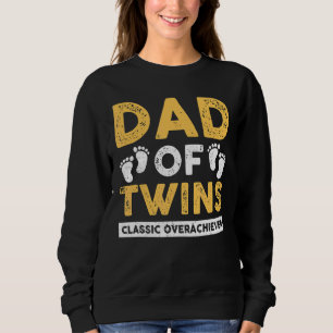 Dad Of Twins Classic Overachiever  Twin Dad Father Sweatshirt