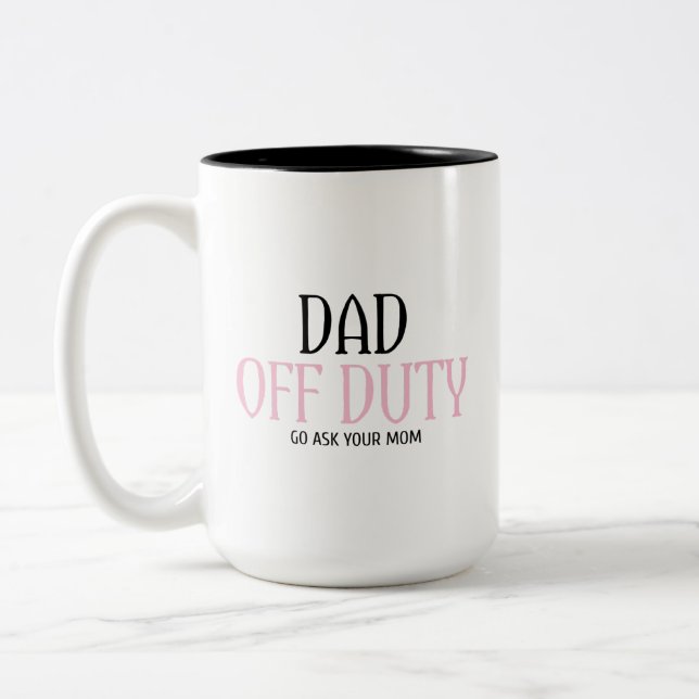 Dad Off Duty Go Ask Your Mum Funny Two-Tone Coffee Mug (Left)