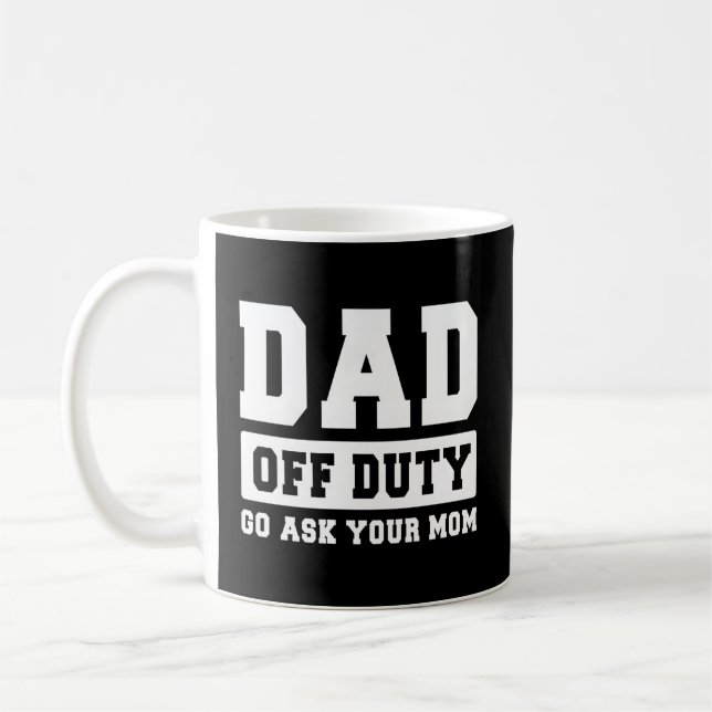 Dad Off Duty Go Ask Your Mum I Love Daddy Fathers  Coffee Mug (Left)