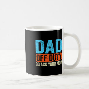Dad Off Duty Go Ask Your Mum Men Parents Fathers D Coffee Mug