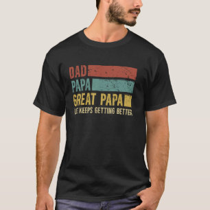 Dad Papa Great Papa Life Keeps Getting Better Grea T-Shirt
