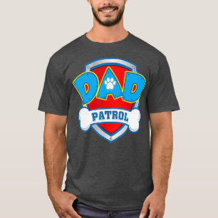Dad Patrol Dog Mum Dad Funny Gift Birthday T-Shirt