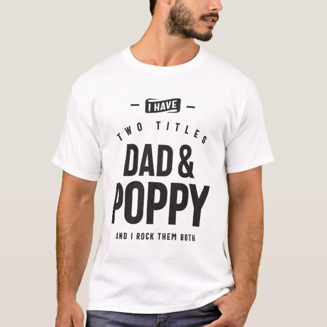Dad & Poppy - Double the Titles, Double the Fun T-Shirt (Front)