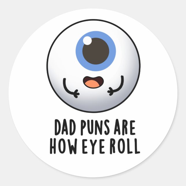 Dad Puns Are How Eye Roll Funny Eye Pun  Classic Round Sticker (Front)