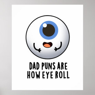 Dad Puns Are How Eye Roll Funny Eye Pun  Poster