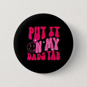 Dad Put It On My Dads Tab Father Daughter Fathers 6 Cm Round Badge