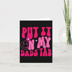 Dad Put It On My Dads Tab Father Daughter Fathers Card