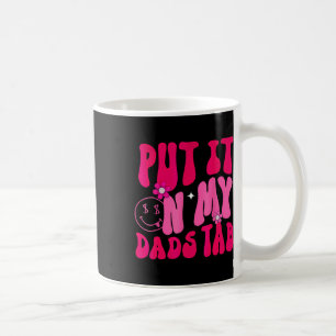 Dad Put It On My Dads Tab Father Daughter Fathers Coffee Mug