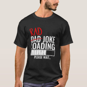 Dad Rad Joke Loading Please Wait Funny Gift for Da T-Shirt