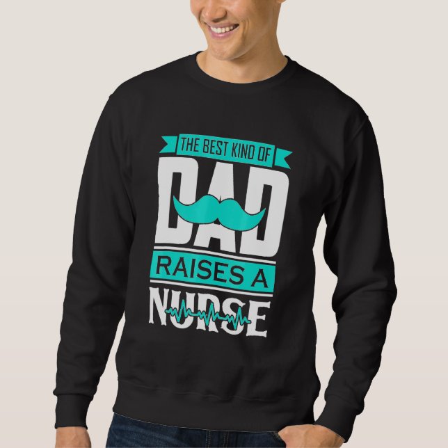 Dad Raises A Nurse Sweatshirt (Front)