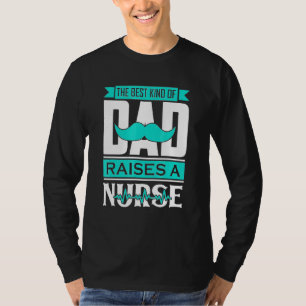 Dad Raises A Nurse T-Shirt