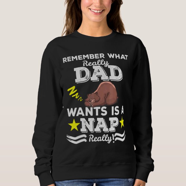Dad Really Wants Is Nap  For Sleepy Head Sweatshirt (Front)