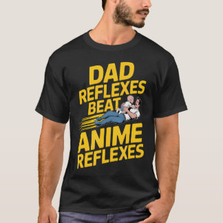 Dad Reflexes Beat Anime Reflexes Funny Dad T-Shirt