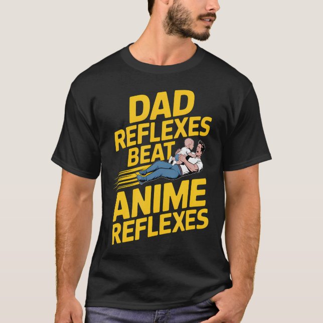 Dad Reflexes Beat Anime Reflexes Funny Dad T-Shirt (Front)