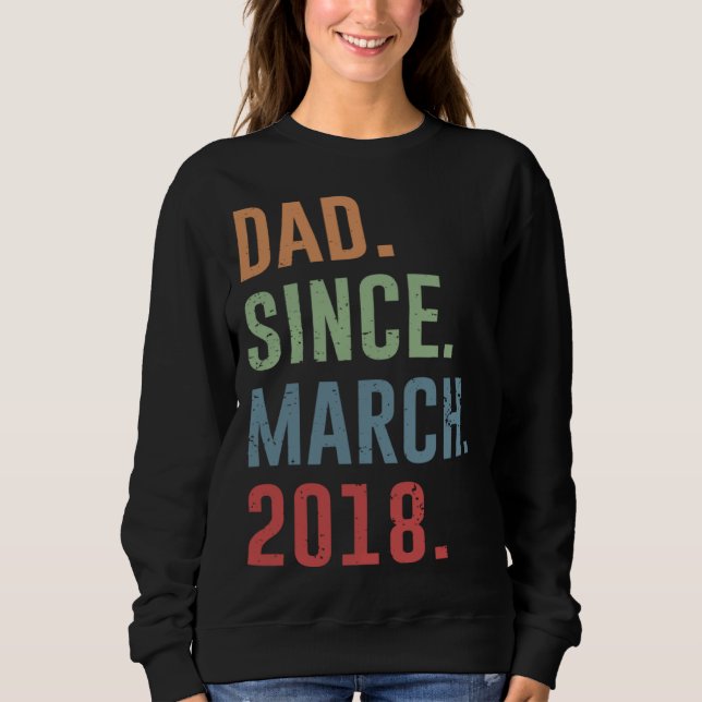 Dad Since March 2018 Sweatshirt (Front)