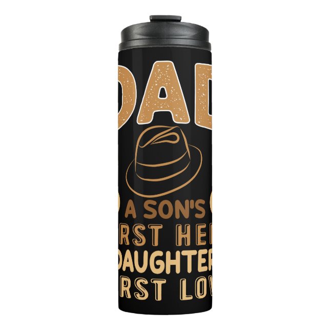Dad - Son's First Hero, Daughter's First Love Thermal Tumbler (Front)