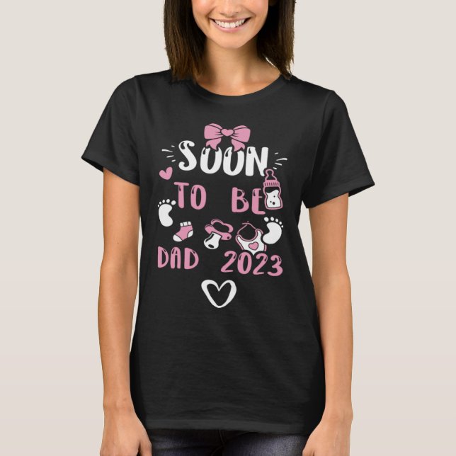 Dad Soon To Be Dad 2023  Baby Girl Sayings T-Shirt (Front)