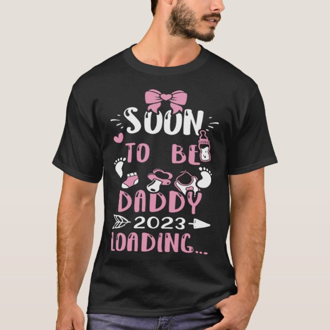 Dad Soon To Be Daddy 2023 Loading   Baby Girl T-Shirt (Front)
