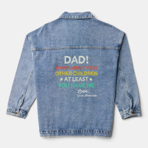 Dad Sorry About Your Other Children At Least You H Denim Jacket
