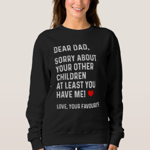 Dad Sorry About Your Other Children Fathers Day Da Sweatshirt