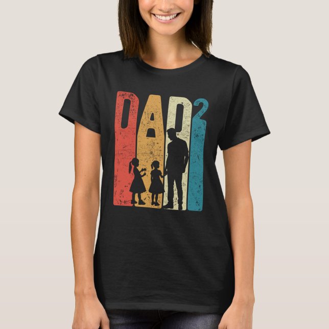 Dad Squared Father s Day Two Girls Two Daughters F T-Shirt (Front)