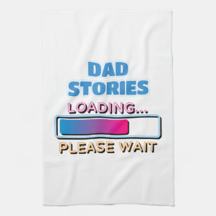 Dad Stories Loading Please Wait Tea Towel