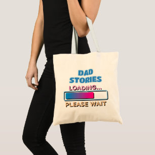 Dad Stories Loading Please Wait Tote Bag