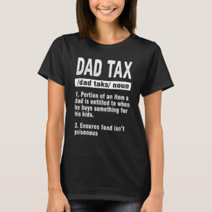 Dad Tax Definition Apparel T-Shirt